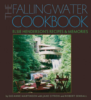 The Fallingwater Cookbook: Elsie Henderson 039 s Recipes and Memories FALLINGWATER CKBK （Regional） Suzanne Martinson