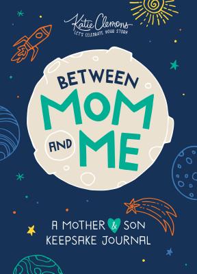 Between Mom and Me: A Mother and Son Keepsake Journal BETWEEN MOM & ME [ Katie Clemons ]