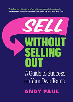 Sell Without Selling Out: A Guide to Success on Your Own Terms SELL W/O SELLING OUT [ Andy Paul ]