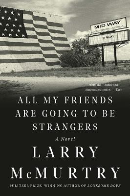 All My Friends Are Going to Be Strangers ALL MY FRIENDS ARE GOING TO BE [ Larry McMurtry ]