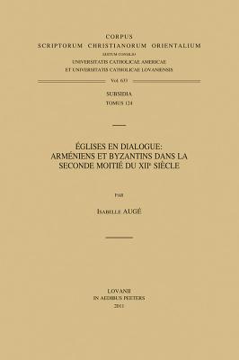 Eglises En Dialogue: Armeniens Et Byzantins Dans la Seconde Moitie Du Xiie Siecle FRE-EGLISES EN DIALOGUE 
