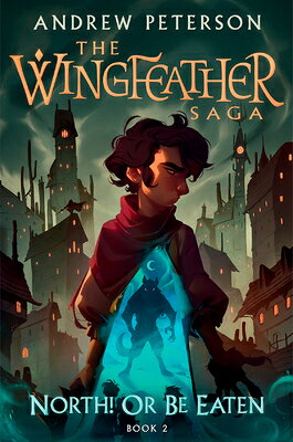 North! or Be Eaten: The Wingfeather Saga Book 2 NORTH OR BE EATEN （Wingfeather Saga） 