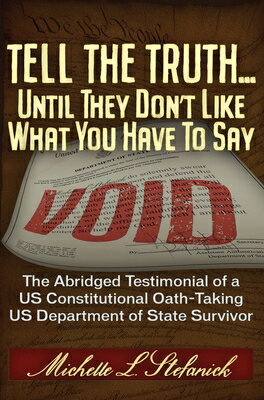Tell the Truth ... Until They Don 039 t Like What You Have to Say: The Abridged Testimonial of a Us Cons TELL THE TRUTH UNTIL THEY DONT Michelle Laureen Stefanick