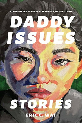 Daddy Issues: Stories DADDY ISSUES （Zero Street Fiction） [ Eric C. Wat ]