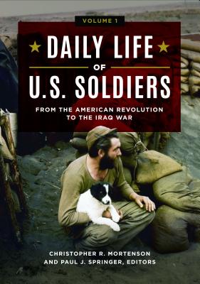 Daily Life of U.S. Soldiers: From the American Revolution to the Iraq War [3 Volumes] DAILY LIFE OF US SOLDIERS [ Christopher R. Mortenson ]