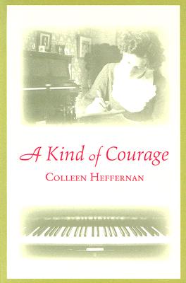 A Kind of Courage KIND OF COURAGE [ Colleen Heffernan ]