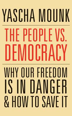 The People vs. Democracy: Why Our Freedom Is in Danger and How to Save It PEOPLE VS DEMOCRACY 7D [ Yascha Mounk ]