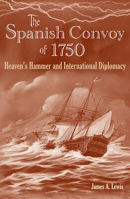 ŷ֥å㤨The Spanish Convoy of 1750: Heaven's Hammer and International Diplomacy SPANISH CONVOY OF 1750 New Perspectives on Maritime History and Nautical Archaeolog [ James a. Lewis ]פβǤʤ17,723ߤˤʤޤ