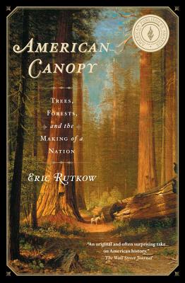 American Canopy: Trees, Forests, and the Making of a Nation AMER CANOPY [ Eric Rutkow ]