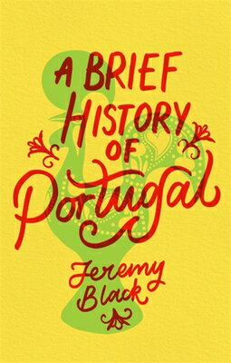 A Brief History of Portugal: Indispensable for Travellers BRIEF HIST OF PORTUGAL （Brief Histories） [ Jeremy Black ]