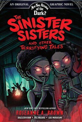The Sinister Sisters and Other Terrifying Tales (Are You Afraid of the Dark? Graphic Novel #2): Volu SINISTER SISTERS & OTHER TERRI （Are You Afraid of the Dark? Graphic Novel） [ Roseanne A. Brown ]