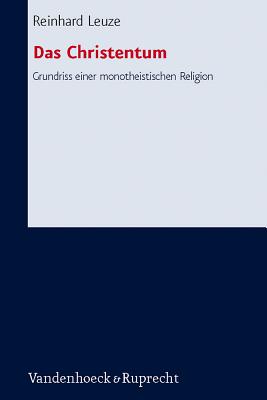 Das Christentum: Grundriss Einer Monotheistischen Religion GER-CHRISTENTUM （Forschungen Zur Systematischen Und Okumenischen Theologie） [ Reinhard Leuze ]