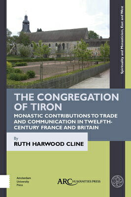 The Congregation of Tiron: Monastic Contributions to Trade and Communication in Twelfth-Century Fran CONGREGATION OF TIRON （Spirituality and Monasticism, East and West） [ Ruth Harwood Cline ]