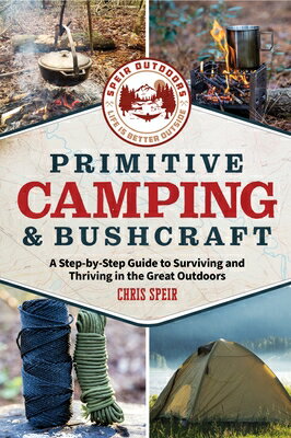 Primitive Camping and Bushcraft (Speir Outdoors): A Step-By-Step Guide to Camping and Surviving in t