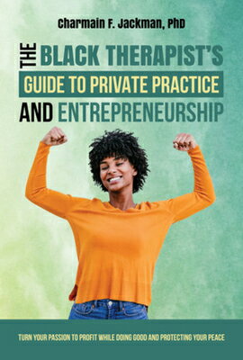The Black Therapist's Guide to Private Practice and Entrepreneurship BLACK THERAPISTS GT PRIVATE PR [ Charmain Jackman, PhD ]