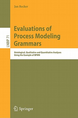 Evaluations of Process Modeling Grammars: Ontological, Qualitative and Quantitative Analyses Using t