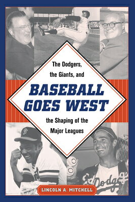 Baseball Goes West: The Dodgers, the Giants, and the Shaping of the Major Leagues BASEBALL GOES WEST [ Mitchell ]