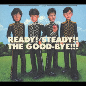 READY STEADY THE GOOD-BYE ザ グッバイ