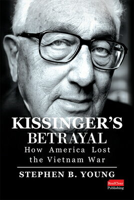 Kissinger's Betrayal: How America Lost the Vietnam War KISSINGERS BETRAYAL HOW AMER L [ Stephen B. Young ]