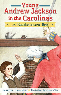 Young Andrew Jackson in the Carolinas: A Revolutionary Boy YOUNG ANDREW JACKSON IN THE CA 