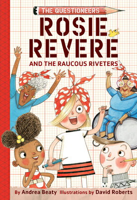 Rosie Revere and the Raucous Riveters ROSIE REVERE & THE RAUCOUS RIV （Questioneers） 