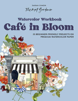 Watercolor Workbook: Caf in Bloom: 25 Beginner-Friendly Projects on Premium Watercolor Paper WATERCOLOR WORKBK CAFE IN BLOO （Watercolor Workbook） [ Sarah Simon ]