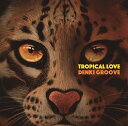TROPICAL LOVE (初回限定盤 CD＋DVD) [ 電気グルーヴ ]