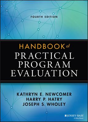 Handbook of Practical Program Evaluation HANDBK OF PRAC PROGRAM EVALUAT （Essential Texts for Nonprofit and Public Leadership and Mana） [ Kathryn E. Newcomer ]
