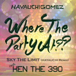 Where The Party At?? [ HAYAUCHIGOMEZ feat.KEN THE 390 ]