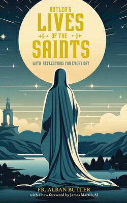 Butler's Lives of the Saints: With Reflections for Every Day BUTLERS LIVES OF THE SAINTS [ Alban Butler ]