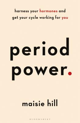 Period Power: Harness Your Hormones and Get Your Cycle Working for You PERIOD POWER [ Maisie Hill ]