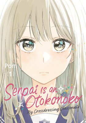 Senpai Is an Otokonoko: My Crossdressing Classmate 1 SENPAI IS AN OTOKONOKO MY CROS （Senpai Is an Otokonoko: My Crossdressing Classmate） [ POM ]