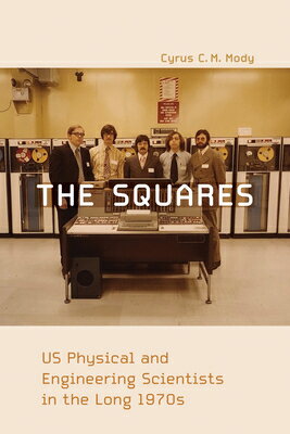 The Squares: Us Physical and Engineering Scientists in the Long 1970s SQUARES （Inside Technology） [ Cyrus C. M. Mody ]