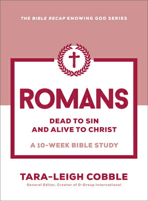 Romans: Dead to Sin and Alive to Christ--A 10-Week Bible Study ROMANS （The Bible Recap Knowing God） [ Tara-Leigh Cobble ]