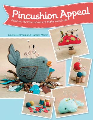 Pincushion Appeal: Patterns for Pincushions to Make You Smile PINCUSHION APPEAL [ Cecile McPeak ]