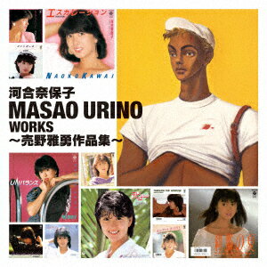 MASAO URINO WORKS ～売野雅勇作品集～ [ 河合奈保子 ]