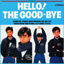 HELLO THE GOOD-BYE 10 ザ グッバイ