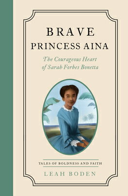 Brave Princess Aina: The Courageous Heart of Sarah Forbes Bonetta - Tales of Boldness and Faith - Bo BRAVE PRINCESS AINA [ Leah Boden ]