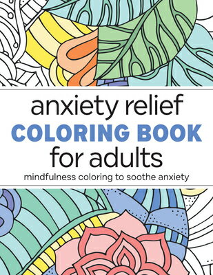 Anxiety Relief Coloring Book for Adults: Mindfulness Coloring to Soothe Anxiety ANXIETY RELIEF C..