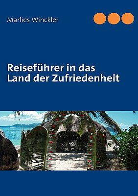 Reisefhrer in Das Land Der Zufriedenheit GER-REISEFHRER IN DAS LAND DER [ Marlies Winckler ]