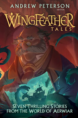 Wingfeather Tales: Seven Thrilling Stories from the World of Aerwiar WINGFEATHER TALES （Wingfeather Saga） 