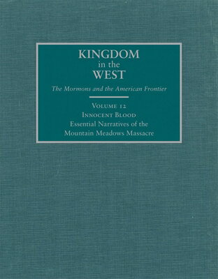 Innocent Blood, 12: Essential Narratives of the Mountain Meadows Massacre INNOCENT BLOOD 12 Kingdom in the West: The Mormons and the American Frontier [ David L. Bigler ]