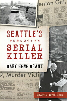 Seattle's Forgotten Serial Killer: Gary Gene Grant SEATTLES FORGOTTEN SERIAL KILL （True Crime） 