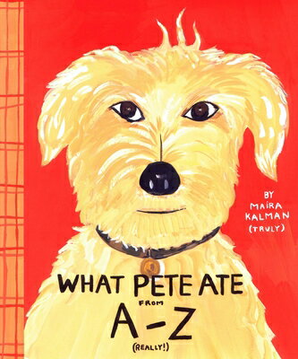 What Pete Ate from A to Z WHAT PETE ATE FROM A TO Z [ Maira Kalman ]