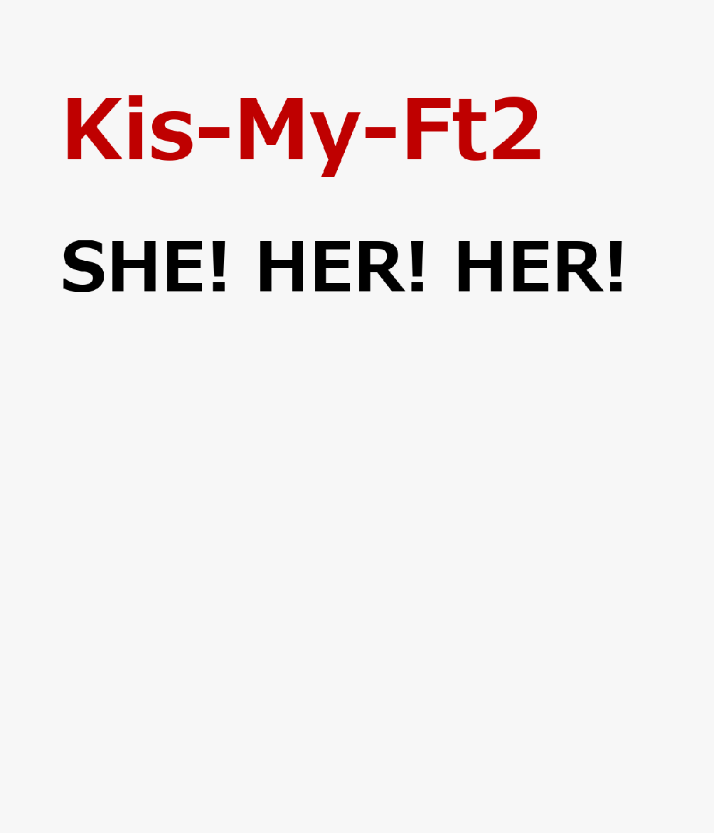 SHE HER HER Kis-My-Ft2