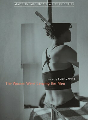 The Women Were Leaving the Men WOMEN WERE LEAVING THE MEN （Made in Michigan Writers） [ Andy Mozina ]