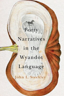 Forty Narratives in the Wyandot Language 40 NARRATIVES IN THE WYANDOT L （McGill-Queen's Indigenous and Northern Studies） 