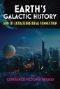 Earth's Galactic History and Its Extraterrestrial Connection EARTHS GALACTIC HIST & ITS EXT [ Constance Victoria Briggs ]