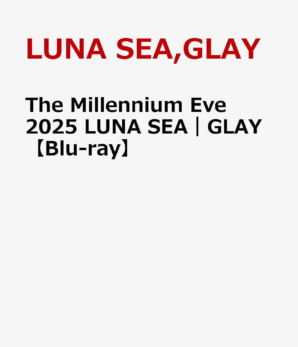 The Millennium Eve 2025 LUNA SEA｜GLAY【Blu-ray】