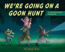 We're Going on a Goon Hunt: A Petrifying Parody WERE GOING ON A GOON HUNT [ Michael Rex ]